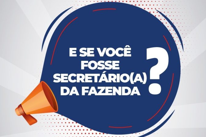 E se você fosse Secretário(a) da Fazenda? Participe com suas ideias!
