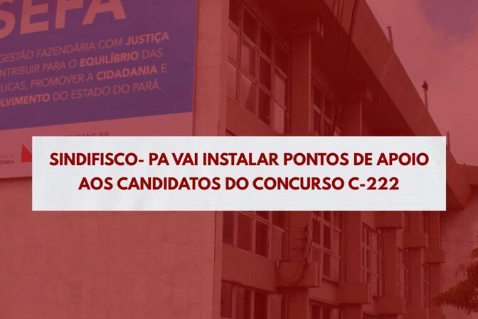 SINDIFISCO- PA vai instalar pontos de apoio aos candidatos do Concurso C-222